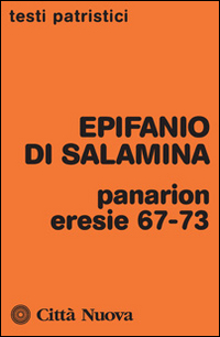 Panarion. Eresie 67-73 Panarion. Eresie 67-73