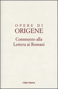 Opere di Origene. Testo latino a fronte. Vol. 14/1: Commento alla Lettera ai romani Opere di Origene. Testo latino a fronte. Vol. 14/1: Commento alla Lettera ai romani