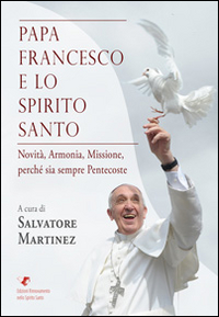 Papa Francesco e lo Spirito Santo Papa Francesco e lo Spirito Santo
