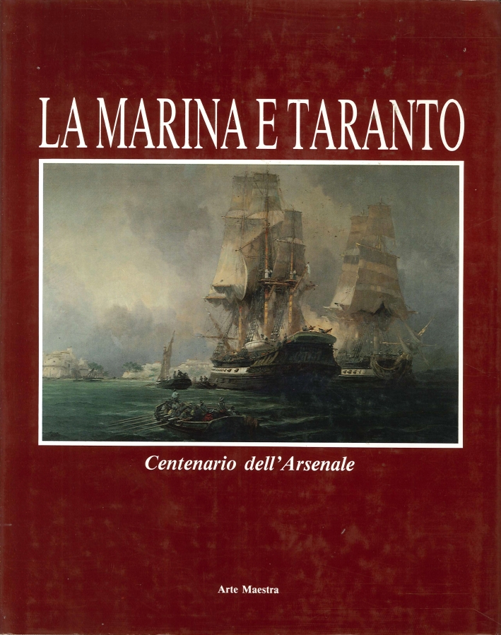 La Marina e Taranto. Centenario dell'Arsenale La Marina e Taranto. Centenario dell'Arsenale