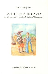 La Bottega di Carta. Librai, Arcivescovi e Viceré nella Sicilia del Cinquecento