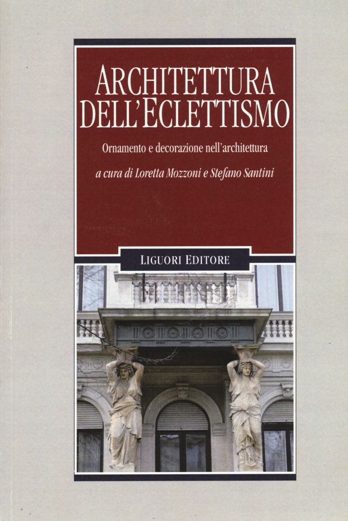 Architettura dell'eclettismo. Ornamento e decorazione nell'architettura. Ediz. illustrata Architettura dell'eclettismo. Ornamento e decorazione nell'architettura. Ediz. illustrata