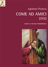 Come ad amici (DV2). Lezioni di teologia fondamentale Come ad amici (DV2). Lezioni di teologia fondamentale