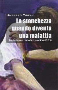 La stanchezza quando diventa una malattia. La sindrome da fatica cronica. (C.F.S.)