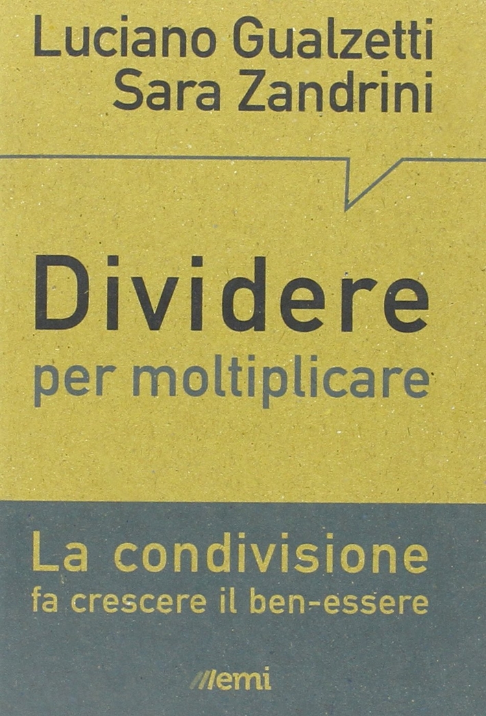 Dividere per moltiplicare. La condivisione fa crescere il ben-essere Dividere per moltiplicare. La condivisione fa crescere il ben-essere
