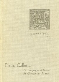 Pietro Colletta. La Campagna d'Italia di Giocchino Murat