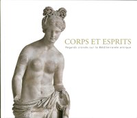 Corps Et Esprits. Regards Croisés Sur la Méditerranée Antique