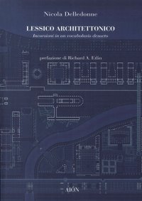 Lessico Architettonico. Incursioni Su un Vocabolario Desueto