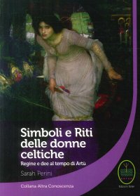 Simboli e riti delle donne celtiche. regine e dee al tempo di Artù