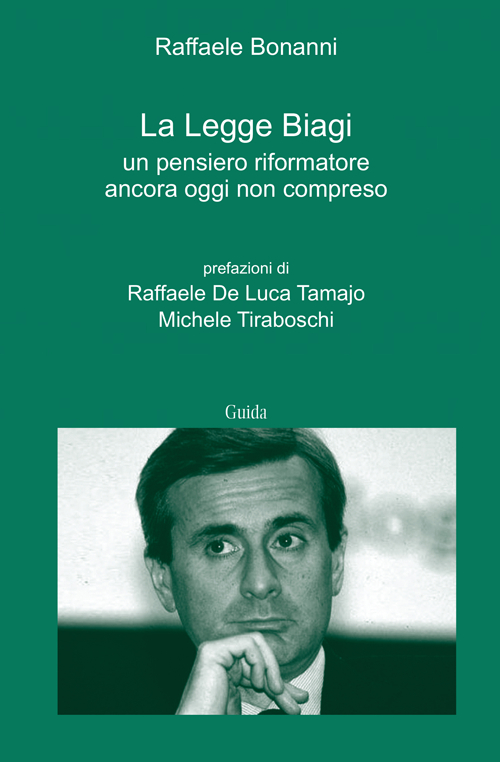La legge Biagi. Un pensiero riformatore ancora oggi non compreso La legge Biagi. Un pensiero riformatore ancora oggi non compreso