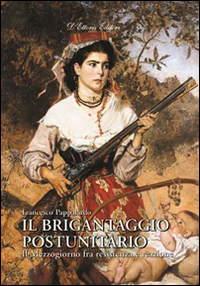 Il brigantaggio postunitario. Il Mezzogiorno fra resistenza e reazione Il brigantaggio postunitario. Il Mezzogiorno fra resistenza e reazione