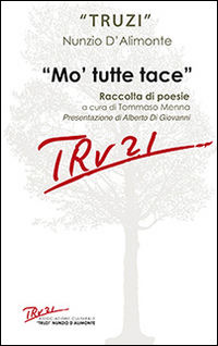 Mo' tutte tace. Raccolta di poesie Mo' tutte tace. Raccolta di poesie