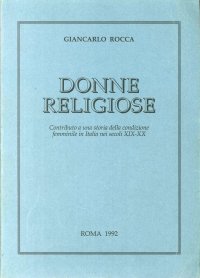 Donne Religiose. Contributo a una Storia delle Condizione Femminile in Italia nei Secoli XIX-XX