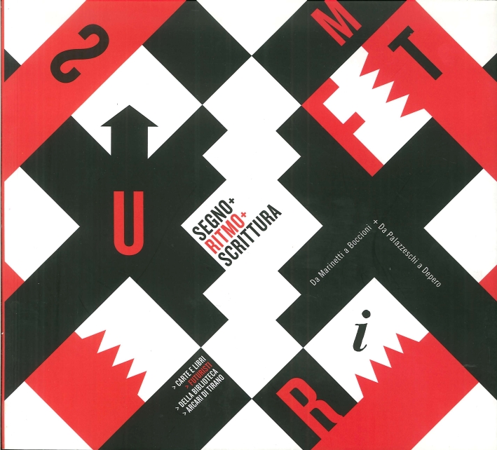 Segno+Ritmo+Scrittura. Da Marinetti a Boccioni+da Palazzeschi a Depero. Carte e libri futuristi della Biblioteca Arcari di Tirano Segno+Ritmo+Scrittura. Da Marinetti a Boccioni+da Palazzeschi a Depero. Carte e libri futuristi della Biblioteca Arcari di Tirano
