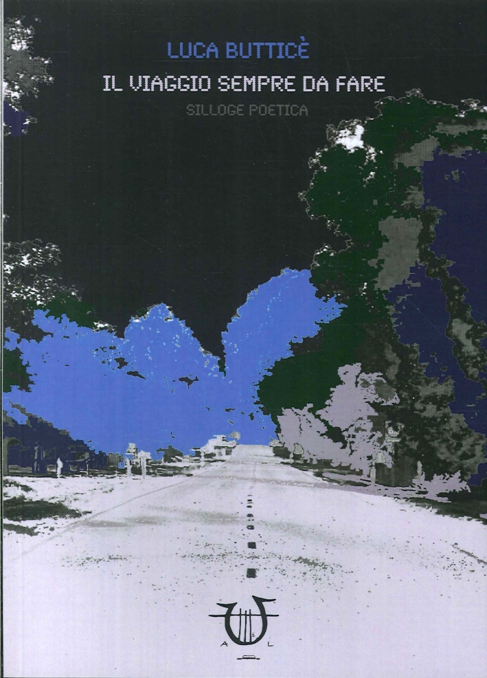 Il Viaggio Sempre Da Fare. Silloge Poetica Il Viaggio Sempre Da Fare. Silloge Poetica