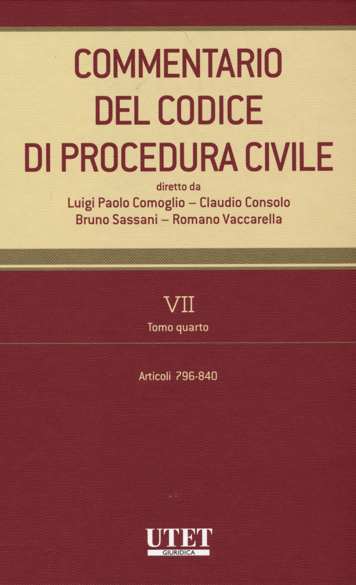 Commentario del codice di procedura civile. Vol. 7/4: Articoli 796-840 Commentario del codice di procedura civile. Vol. 7/4: Articoli 796-840