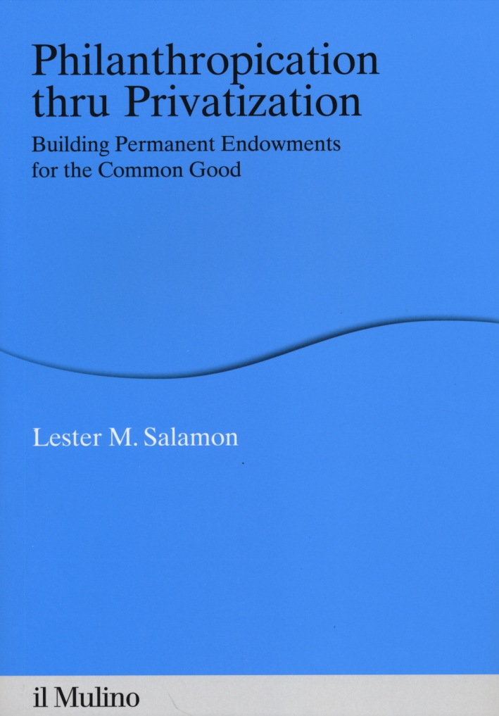 Philanthropication thru privatization. Building permanent endowments for the common good Philanthropication thru privatization. Building permanent endowments for the common good