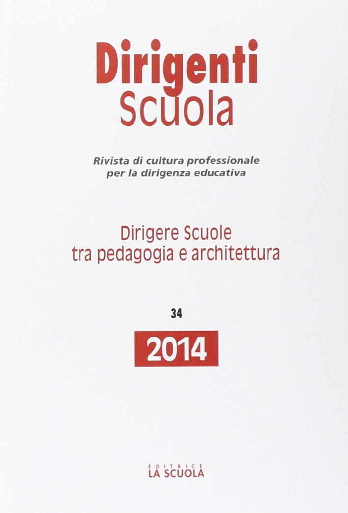 Dirigere scuole tra pedagogia e architettura. Annuario dirigenti scuola 2014 Dirigere scuole tra pedagogia e architettura. Annuario dirigenti scuola 2014