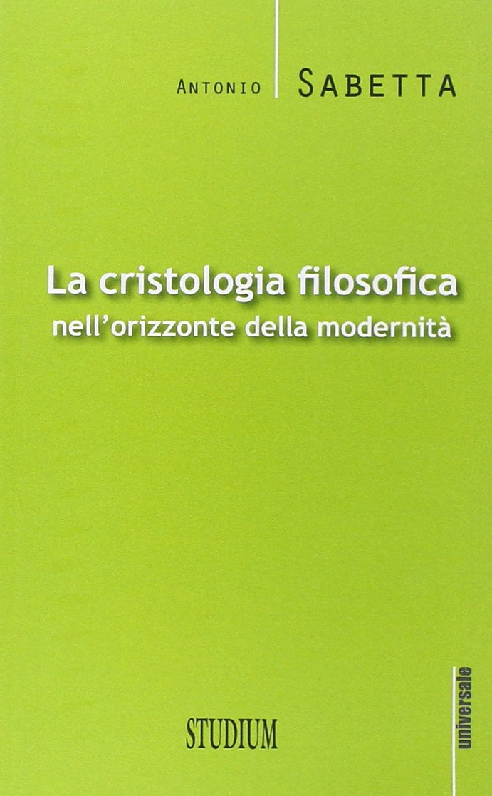 La cristologia filosofica nell'orizzonte della modernità La cristologia filosofica nell'orizzonte della modernità