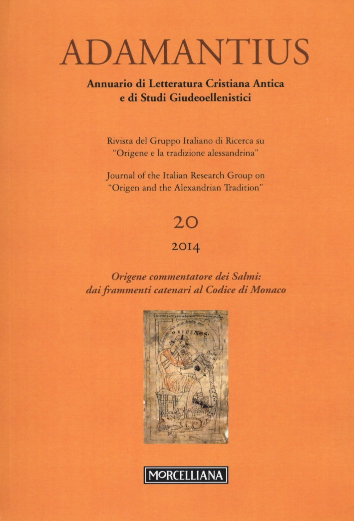 Adamantius. Notiziario del Gruppo italiano di ricerca su «Origene e la tradizione alessandrina». Vol. 20: Origene commentatore dei Salmi: dai frammenti catenari al Codice di Monaco Adamantius. Notiziario del Gruppo italiano di ricerca su «Origene e la tradizione alessandrina». Vol. 20: Origene commentatore dei Salmi: dai frammenti catenari al Codice di Monaco
