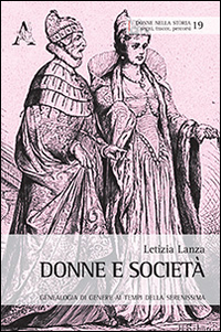 Donne e società. Geneaologia di genere ai tempi della Serenissima Donne e società. Geneaologia di genere ai tempi della Serenissima