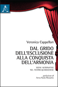 Dal grido dell'esclusione alla conquista dell'armonia. Scene alternative nel teatro quebecchese Dal grido dell'esclusione alla conquista dell'armonia. Scene alternative nel teatro quebecchese