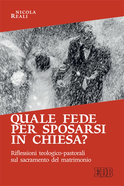 Quale fede per sposarsi in chiesa? Riflessioni teologico-pastorali sul sacramento del matrimonio Quale fede per sposarsi in chiesa? Riflessioni teologico-pastorali sul sacramento del matrimonio