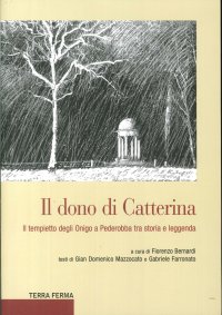 Il dono di Catterina. Il tempietto degli Onigo a Pederobba tra storia e leggenda