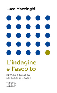 L'indagine e l'ascolto. Metodo e sguardo dei saggi di Israele L'indagine e l'ascolto. Metodo e sguardo dei saggi di Israele