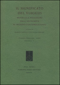 Il significato del viaggio. Modelli e paradigmi dall'antichità al mondo contemporaneo Il significato del viaggio. Modelli e paradigmi dall'antichità al mondo contemporaneo