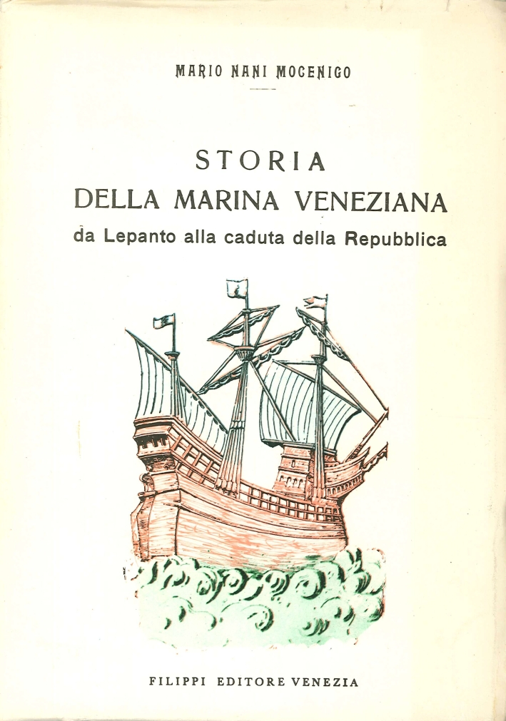 Storia della Marina Veneziana. Da Lepanto alla Caduta della Repubblica Storia della Marina Veneziana. Da Lepanto alla Caduta della Repubblica
