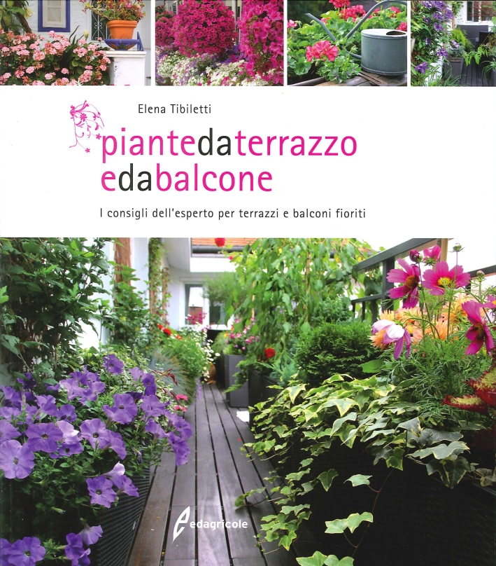 Piante Da Terrazzo e Da Balcone. I consigli dell'esperto per terrazzi e balconi fioriti Piante Da Terrazzo e Da Balcone. I consigli dell'esperto per terrazzi e balconi fioriti