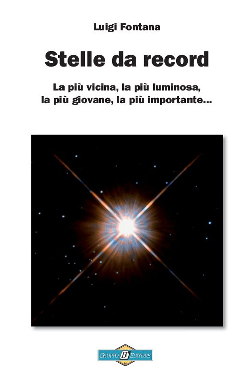 Stelle da record. La più vicina, la più luminosa, la più giovane, la più importante... Stelle da record. La più vicina, la più luminosa, la più giovane, la più importante...