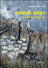 Stentati suicidi. Poesie scapigliate Stentati suicidi. Poesie scapigliate