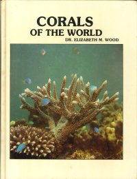 Reef Corals of the World. Biology and Field Guide