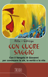 Con cuore saggio. Con il Vangelo di Giovanni per conoscere la via, la verità e la vita Con cuore saggio. Con il Vangelo di Giovanni per conoscere la via, la verità e la vita