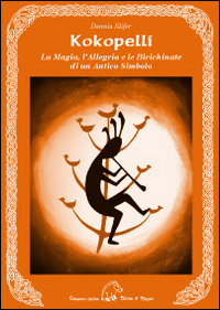 Kokopelli. La magia, l'allegria e le birichinate di un antico simbolo Kokopelli. La magia, l'allegria e le birichinate di un antico simbolo