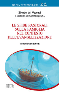 Le sfide pastorali sulla famiglia nel contesto dell'evangelizzazione. Instrumentum Laboris Le sfide pastorali sulla famiglia nel contesto dell'evangelizzazione. Instrumentum Laboris