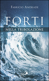 Forti nella tribolazione Forti nella tribolazione