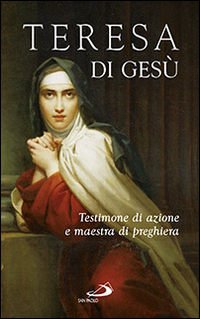 Teresa di Gesù. Testimone di azione e maestra di preghiera Teresa di Gesù. Testimone di azione e maestra di preghiera