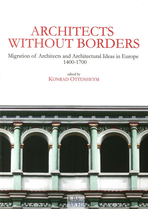Architects without borders. Migration of architects and architectural ideas in Europe. 1400-1700 Architects without borders. Migration of architects and architectural ideas in Europe. 1400-1700