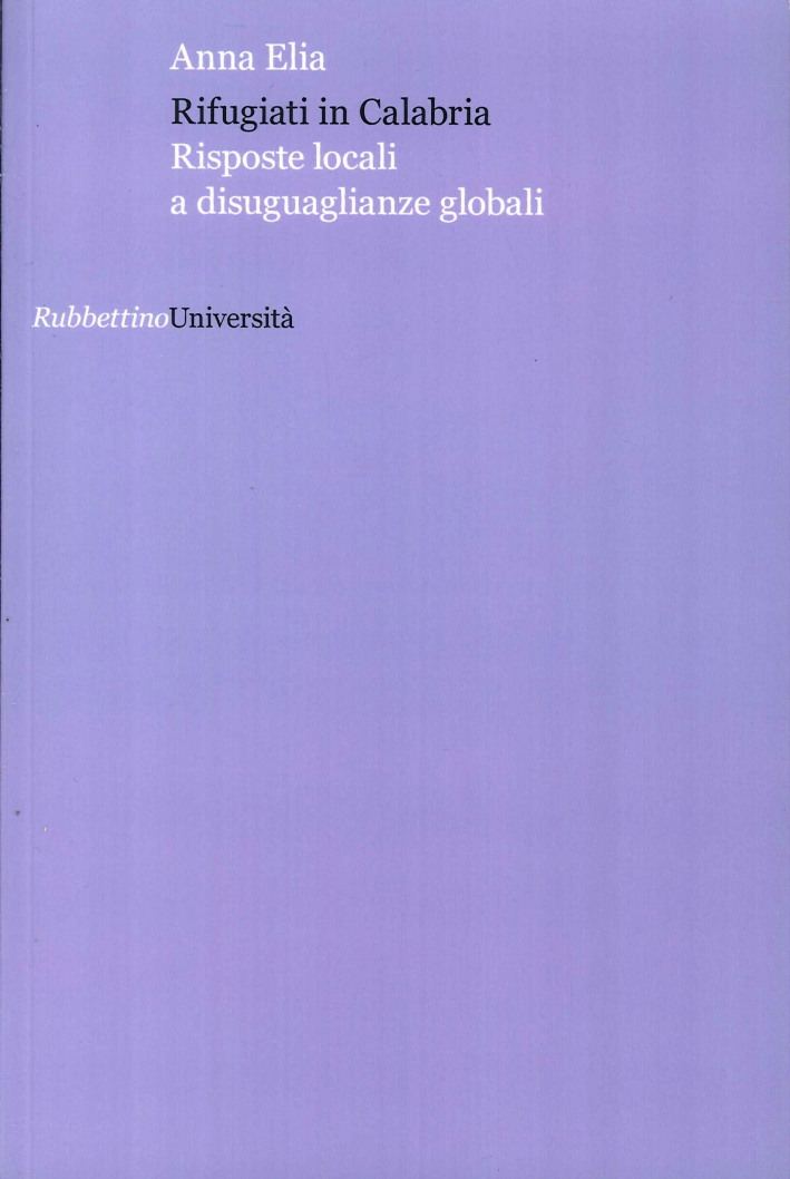 Rifugiati in Calabria. Risposte Locali a Disuguaglianze Globali Rifugiati in Calabria. Risposte Locali a Disuguaglianze Globali
