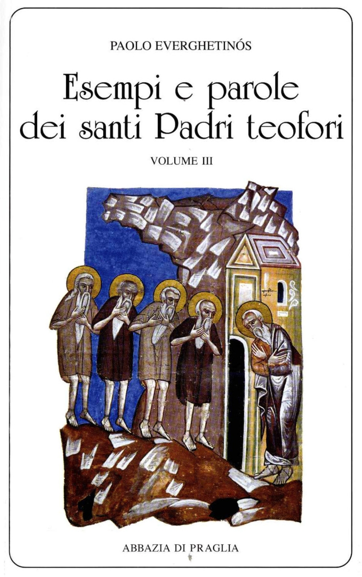 Esempi e parole dei santi padri teofori. Vol. 3 Esempi e parole dei santi padri teofori. Vol. 3