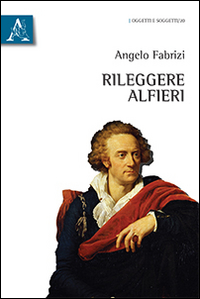 Rileggere Alfieri Rileggere Alfieri