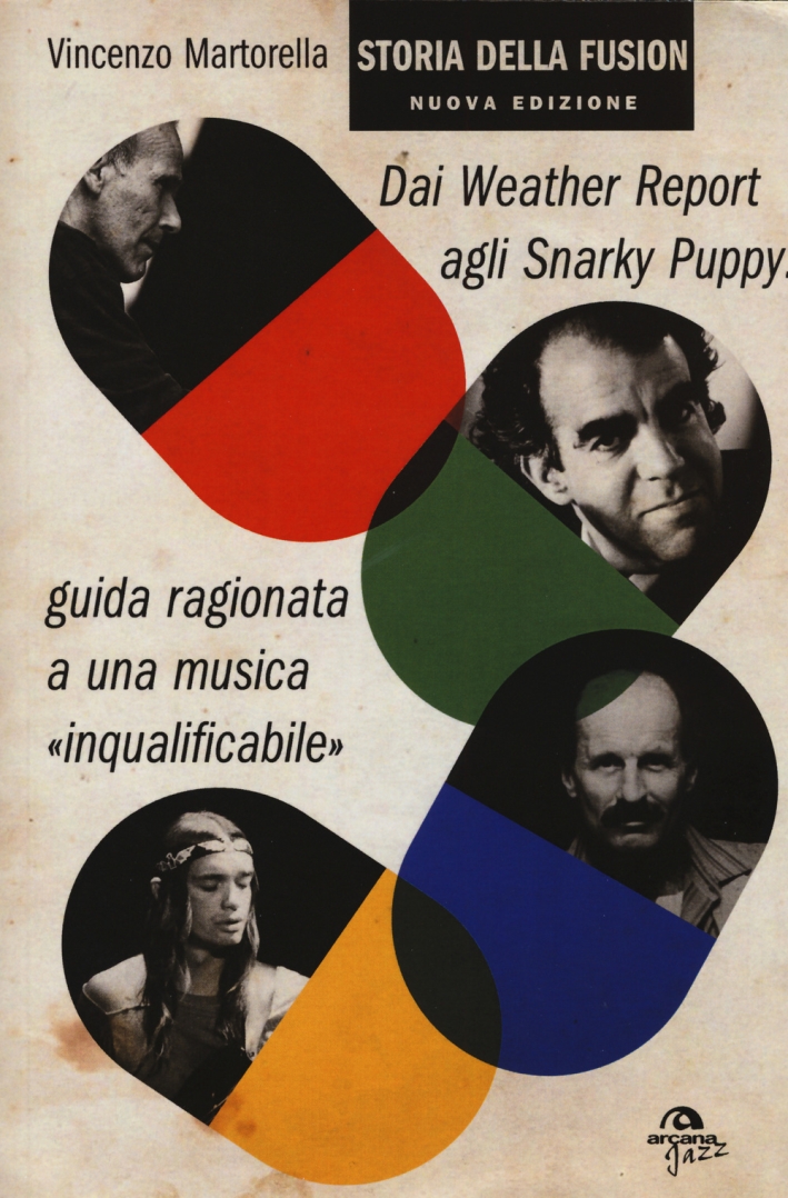 Storia della fusion. Dai Weather Report agli Snarky Puppy: guida ragionata a una musica «inqualificabile» Storia della fusion. Dai Weather Report agli Snarky Puppy: guida ragionata a una musica «inqualificabile»