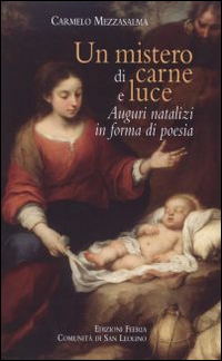 Un mistero di carne e luce. Auguri natalizi in forma di poesia Un mistero di carne e luce. Auguri natalizi in forma di poesia
