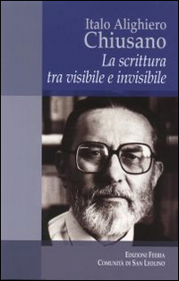 Italo Alighiero Chiusano. La scrittura tra visibile e invisibile Italo Alighiero Chiusano. La scrittura tra visibile e invisibile