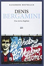 Denis Bergamini. Una storia sbagliata Denis Bergamini. Una storia sbagliata