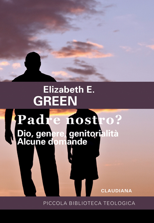 Padre Nostro? Dio, genere, genitorialità. Alcune domande Padre Nostro? Dio, genere, genitorialità. Alcune domande