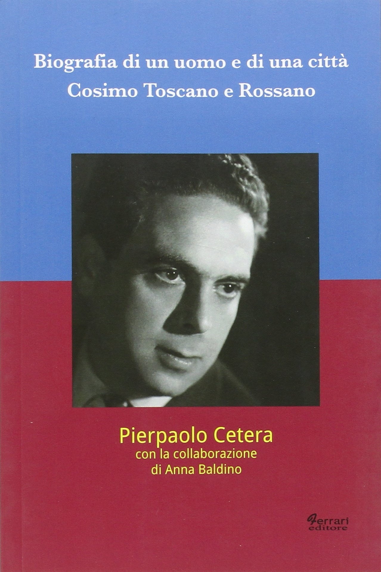Biografia di un uomo e di una città. Cosimo Toscano e Rossano Biografia di un uomo e di una città. Cosimo Toscano e Rossano